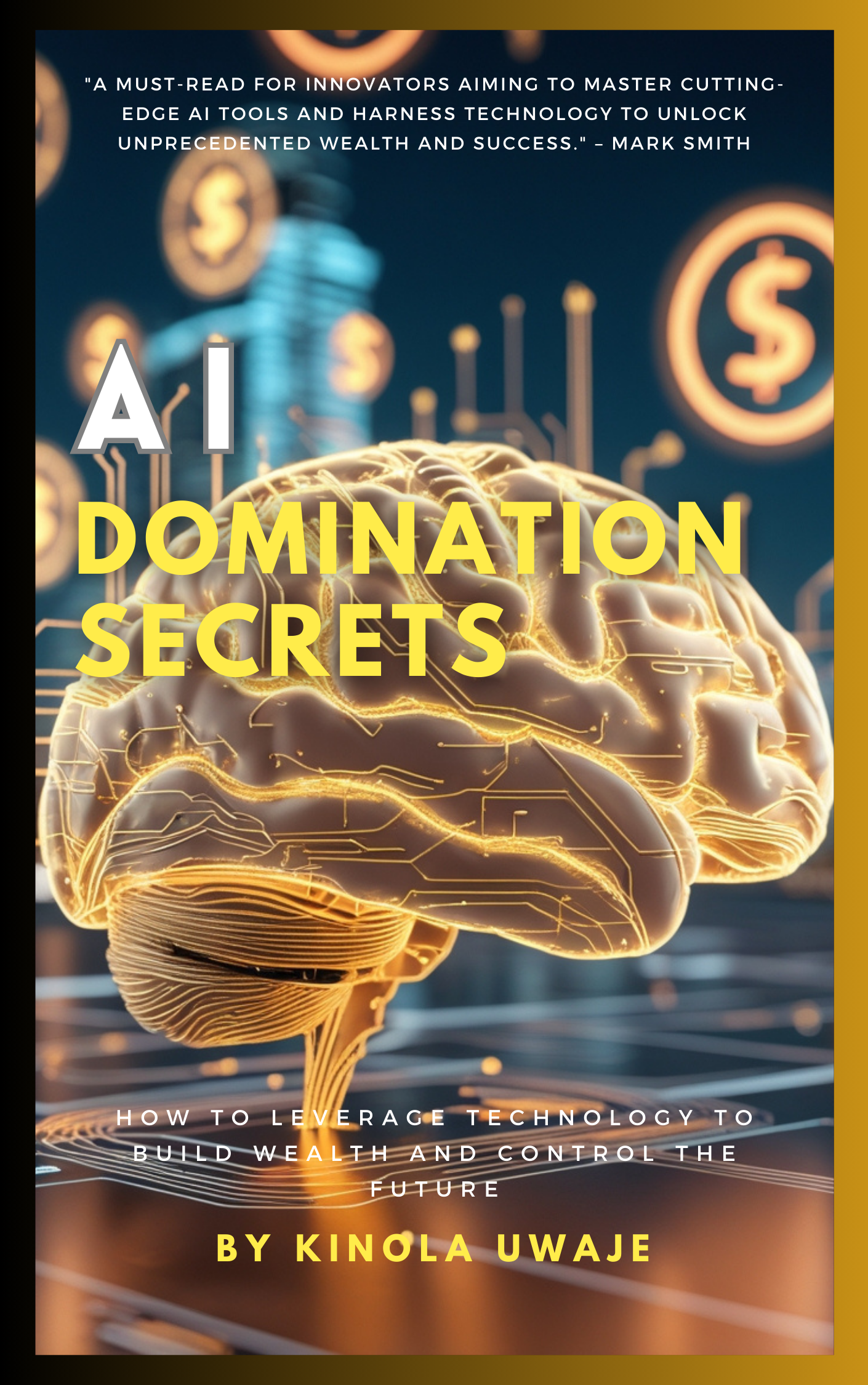 AI Domination Secrets: How to Leverage Technology to Build Wealth and Control the Future