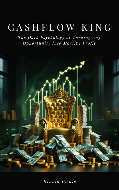 Cashflow King: The Dark Psychology of Turning Any Opportunity Into Massive Profit