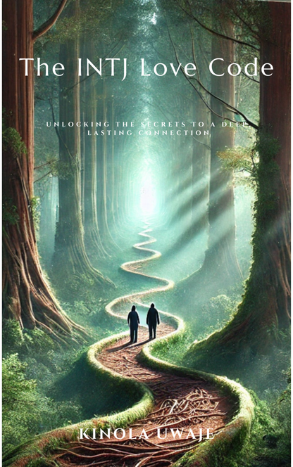 The INTJ Love Code: Unlock the Secrets to Deep, Lasting, and Emotionally Intelligent Relationships