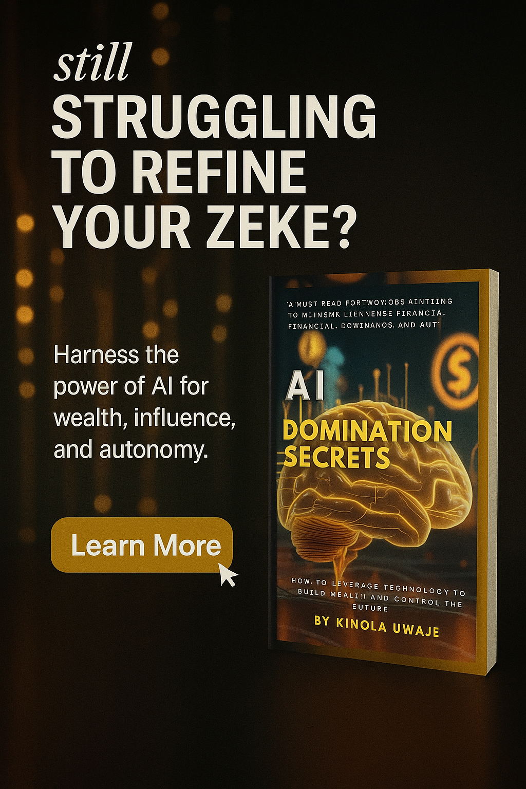 AI Domination Secrets: How to Leverage Artificial Intelligence to Build Wealth and Control the Future